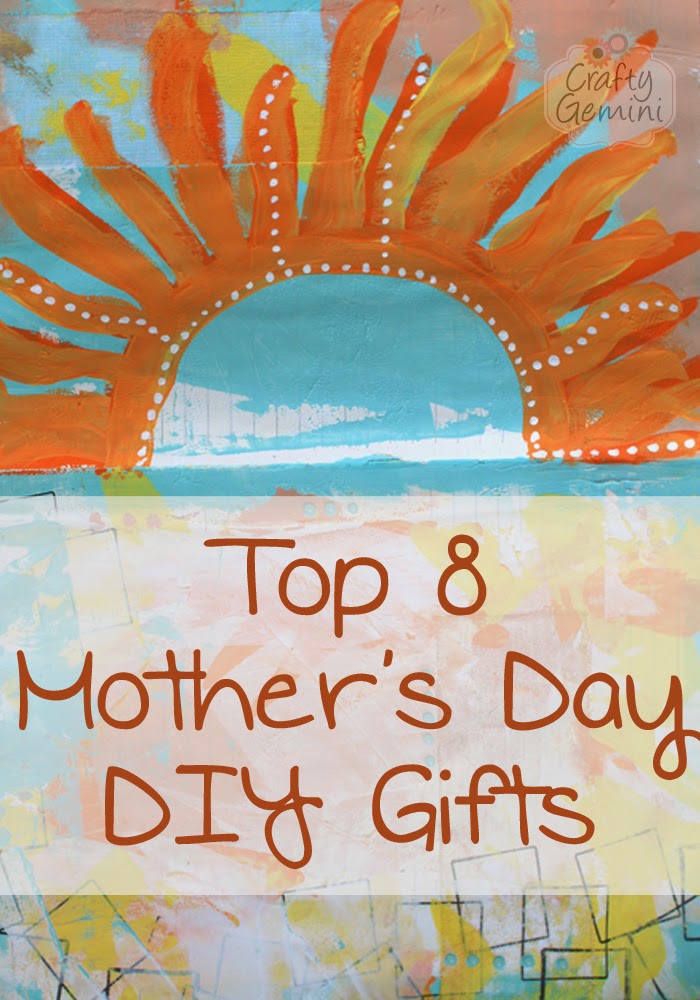 Top 8 DIY Mother's Day Gifts - Crafty Gemini