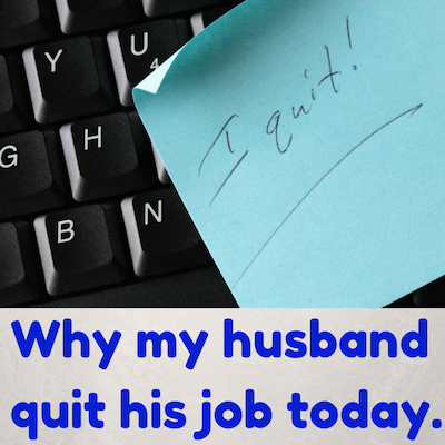 Why my husband quit his job today_400x400
