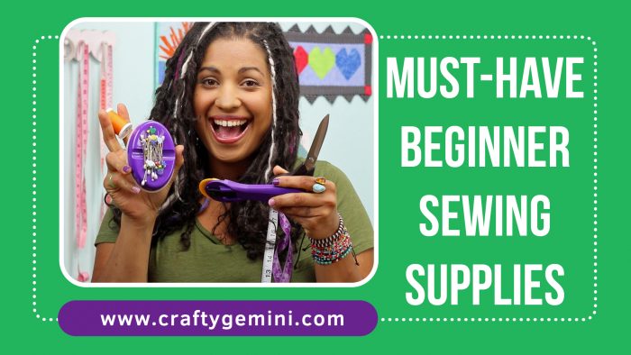 must have beginnering sewing supplies by the crafty gemini video 