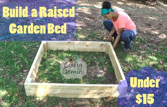 How to Build a Raised Garden Bed for Under $15! - Crafty ...