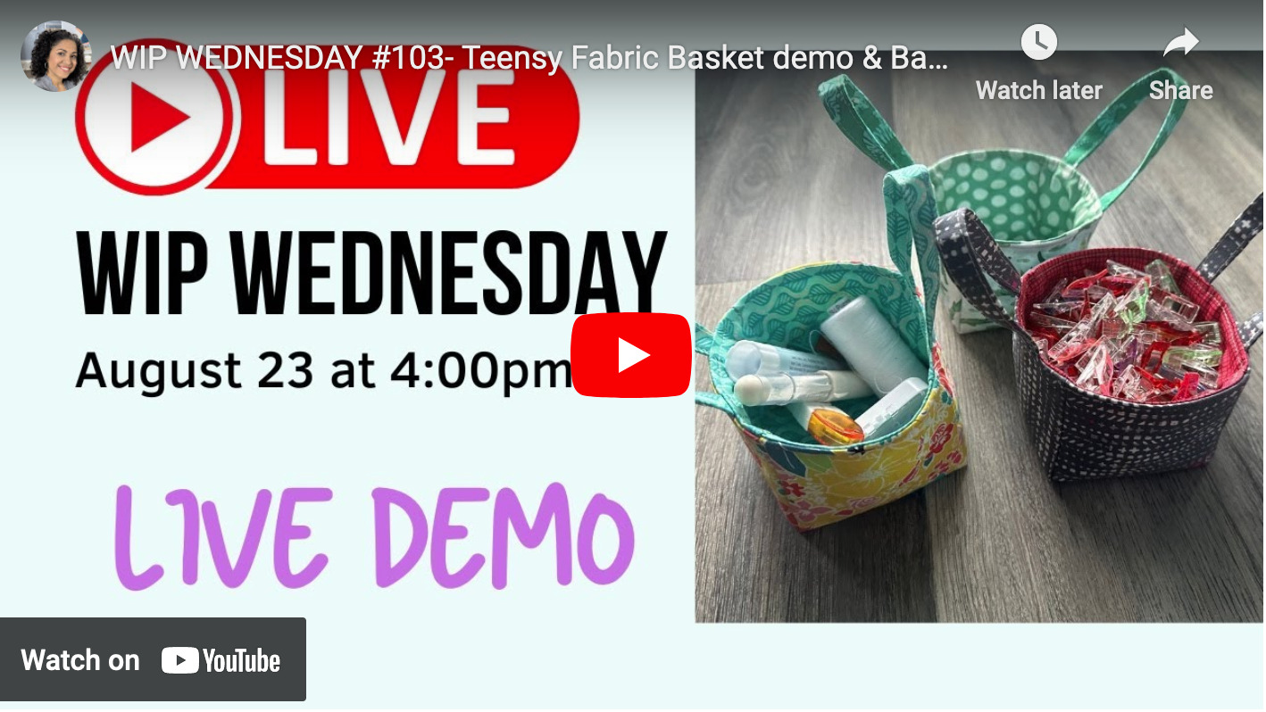 WIP Wednesday #103: Teensy Fabric Basket demo & Back To Basics