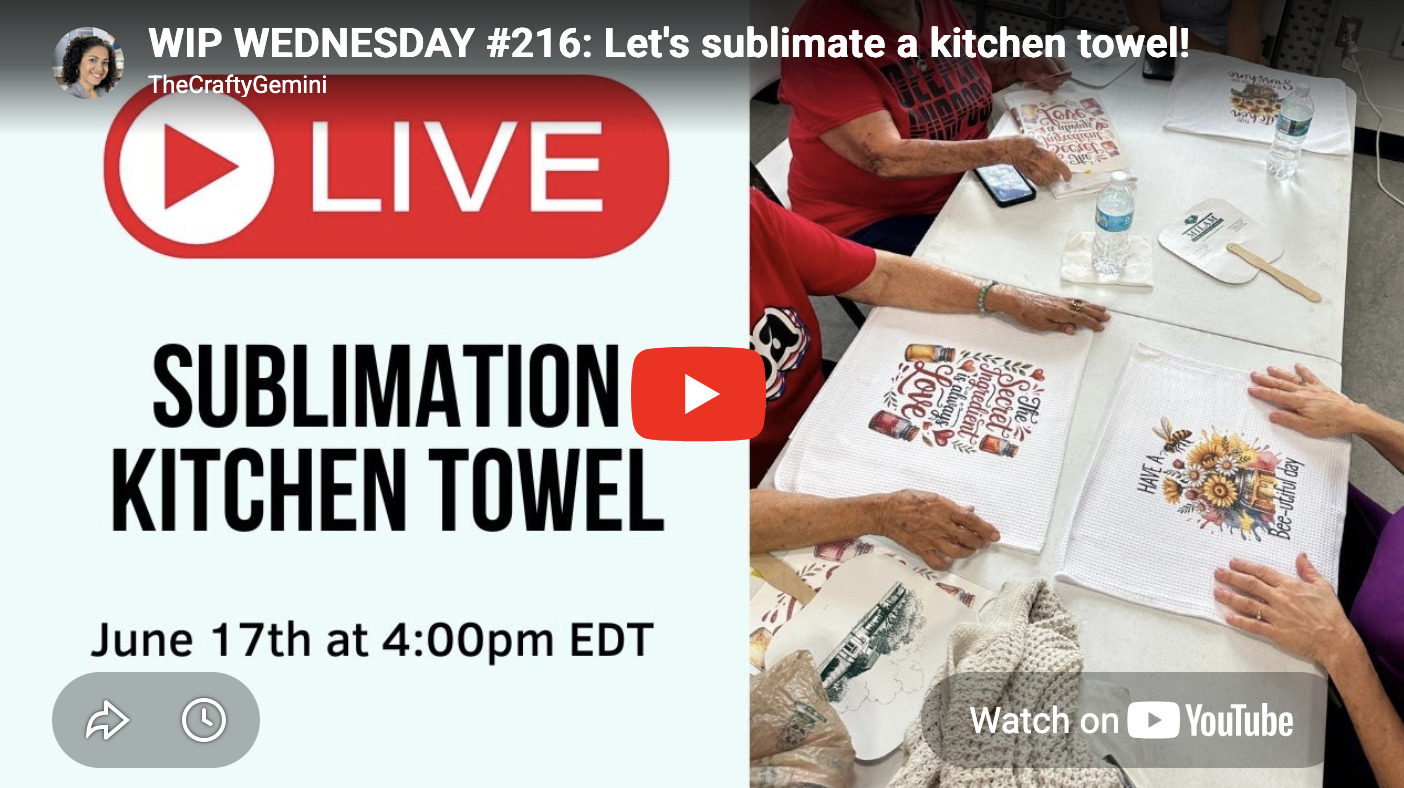 WIP WEDNESDAY #216: Let's sublimate a kitchen towel!